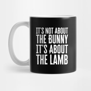 It's Not About The Bunny It's About The Lamb Mug